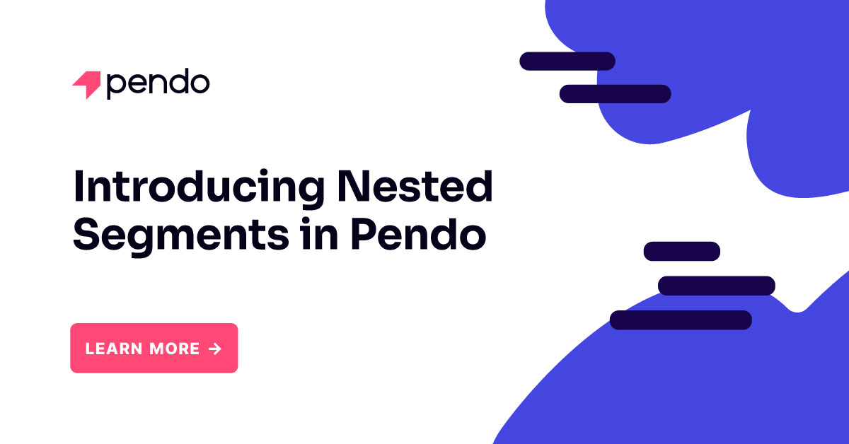 Introducing Nested Segments in Pendo Pendo Blog