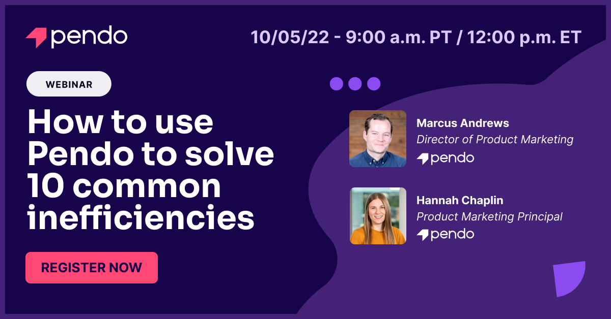 Live webinar: How to use Pendo to solve 10 common business inefficiencies